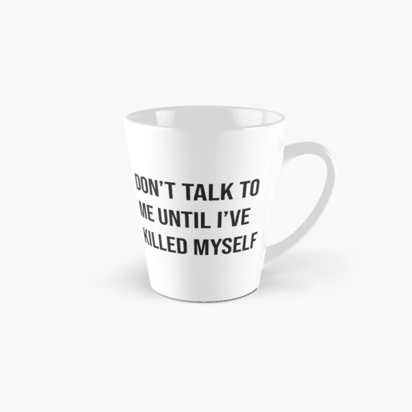 Item preview, Don't Talk To Me Until I’ve Killed Myself designed and sold by goofymug.