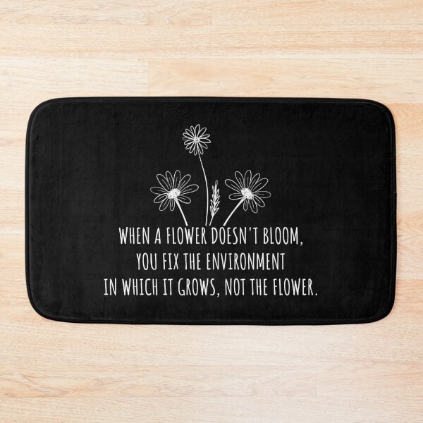 Item preview, When a flower doesn't bloom you fix the environment in which it grows not the flower designed and sold by Faissal Thomass.