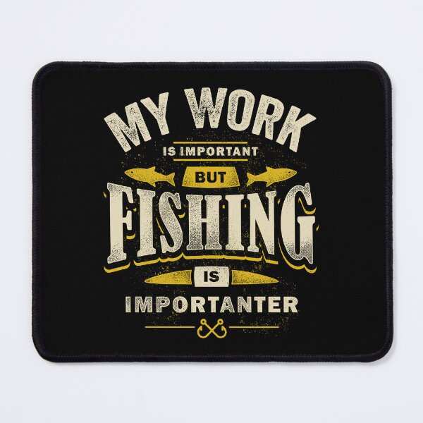 Item preview, my work is important but fishing is importanter designed and sold by CORJIDOG-ART.