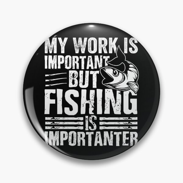 Item preview, my work is important but fishing is importanter designed and sold by CORJIDOG-ART.