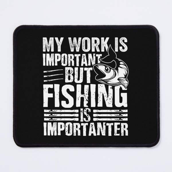 Item preview, my work is important but fishing is importanter designed and sold by CORJIDOG-ART.