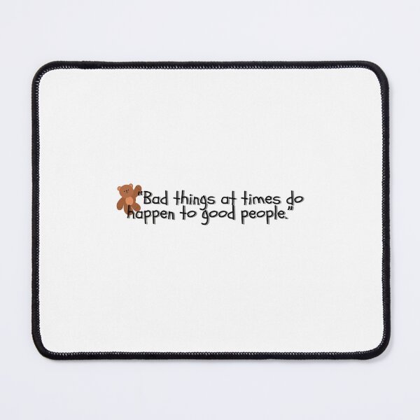 Item preview, Bad things at times do happen to good people quote bear. designed and sold by stuffsforyou2.