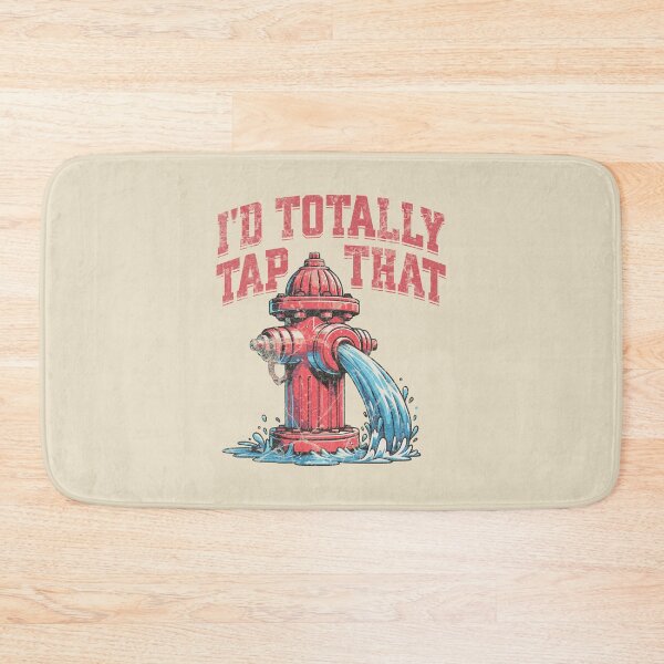 Item preview, I'd Totally Tap That Funny Firefighter Wet Hydrant designed and sold by lunaticbear.
