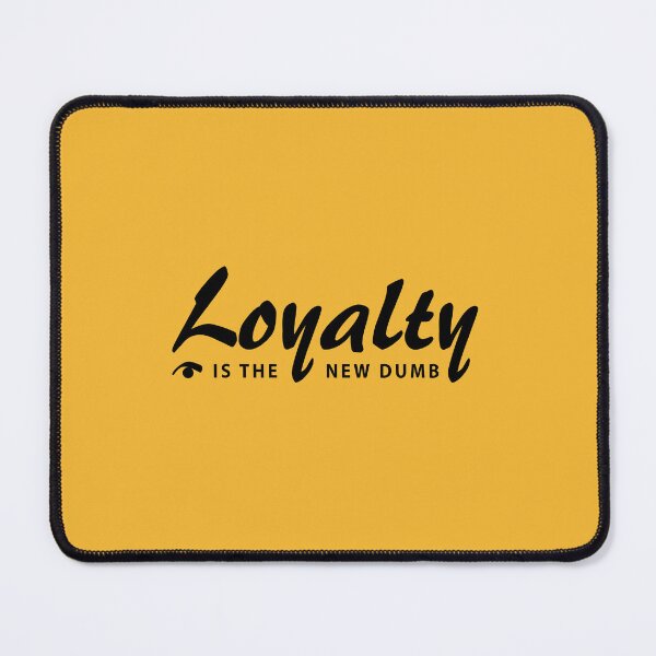 Item preview, Loyalty is the new dumb designed and sold by iamjus1.