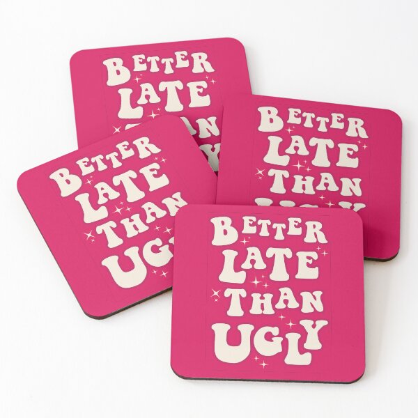 Item preview, Better Late Than Ugly designed and sold by Iamverylost.