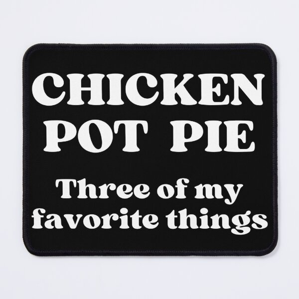 Item preview, Chicken Pot Pie Three of My Favorite Things designed and sold by RedPumpFlash.