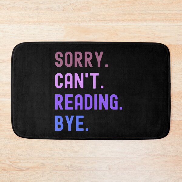Item preview, Sorry. Can´t. Reading. Bye. designed and sold by slicksquid.