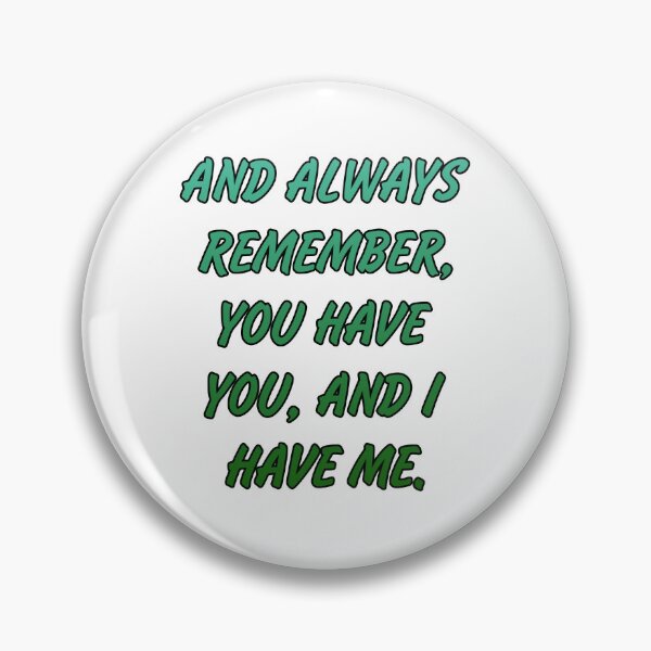 Item preview, And always remember, you have you, and I have me. designed and sold by Megaera8.