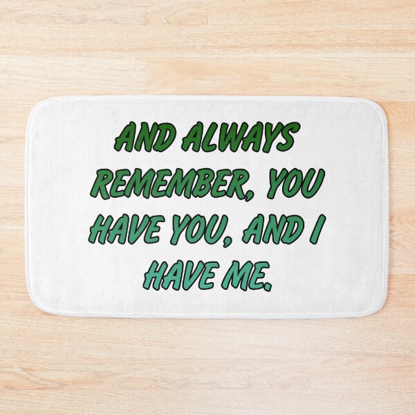 Item preview, And always remember, you have you, and I have me. designed and sold by Megaera8.