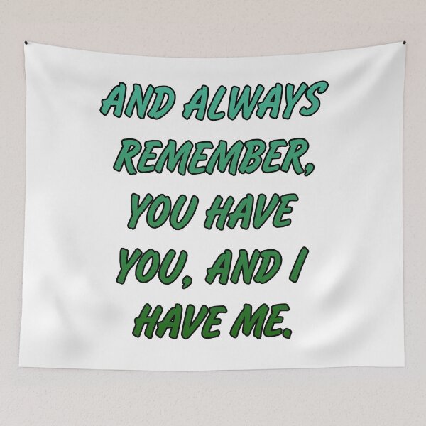 Item preview, And always remember, you have you, and I have me. designed and sold by Megaera8.