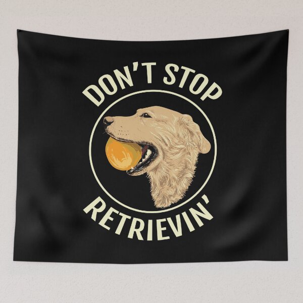 Item preview, Don't Stop Retrievin'  designed and sold by Kieran Abbott.