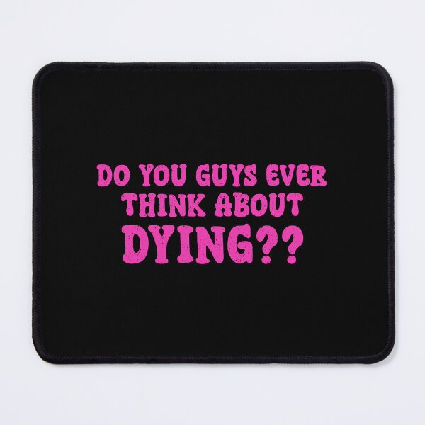 Item preview, Do you guys ever think about dying movie quotes designed and sold by Trendsecne.