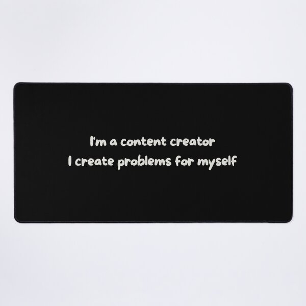 Item preview, I'm a content creator, I create problems | Funny humor quotes designed and sold by PurpleWay.