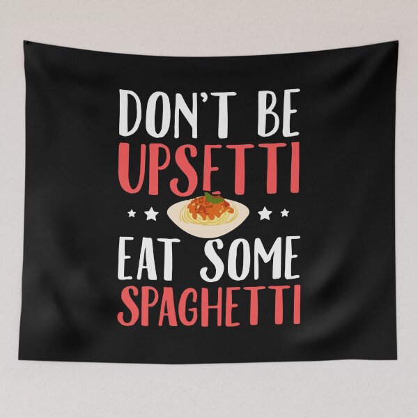 Item preview, Don't Be Upsetti Eat Some Spaghetti , Funny Spaghetti Quotes  designed and sold by VectorologyCo .