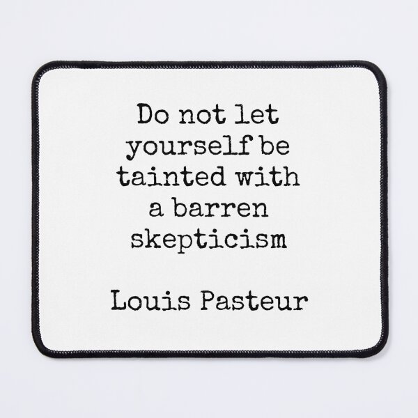 Item preview, Louis Pasteur Quotes - Do not let yourself be tainted with a barren skepticism designed and sold by Inspirationmotivation.