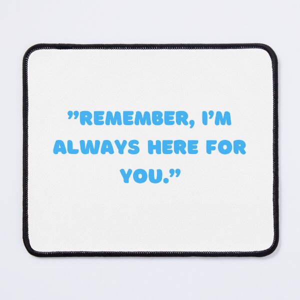 Item preview, Quotes - I'm Always Here For You designed and sold by StylishKat.