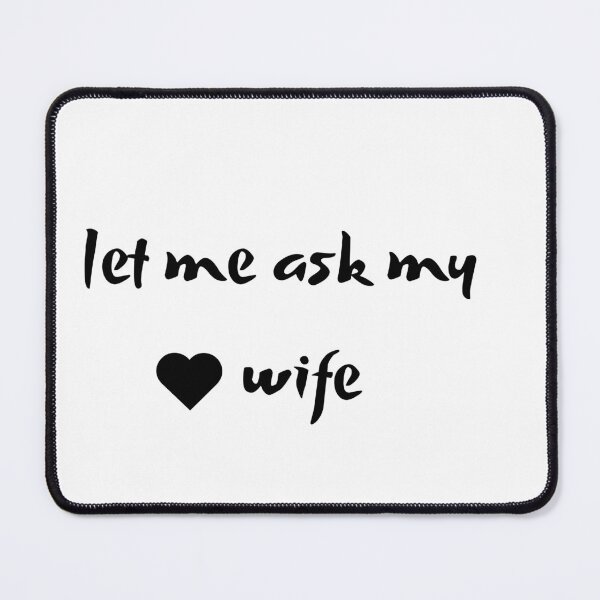Item preview, lat me ask my wife designed and sold by NERO gOVEDI.