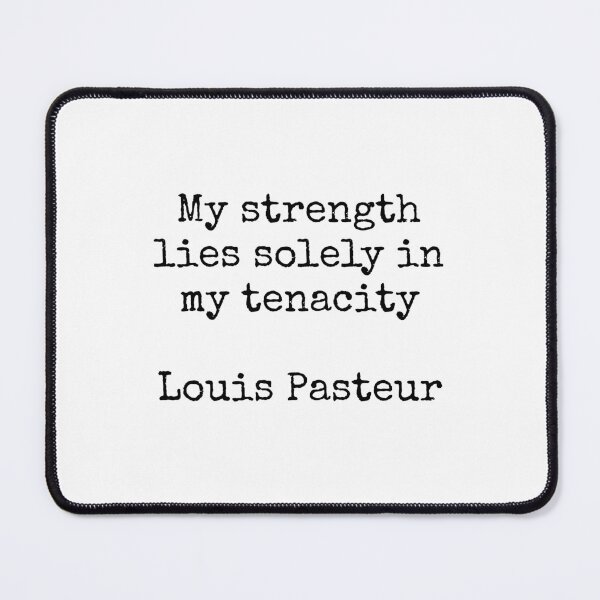 Item preview, Louis Pasteur Quotes - My strength lies solely in my tenacity designed and sold by Inspirationmotivation.