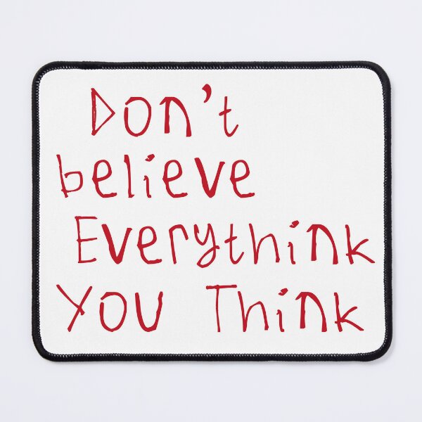Item preview, Don't Believe Everything You Think designed and sold by kinpirks.