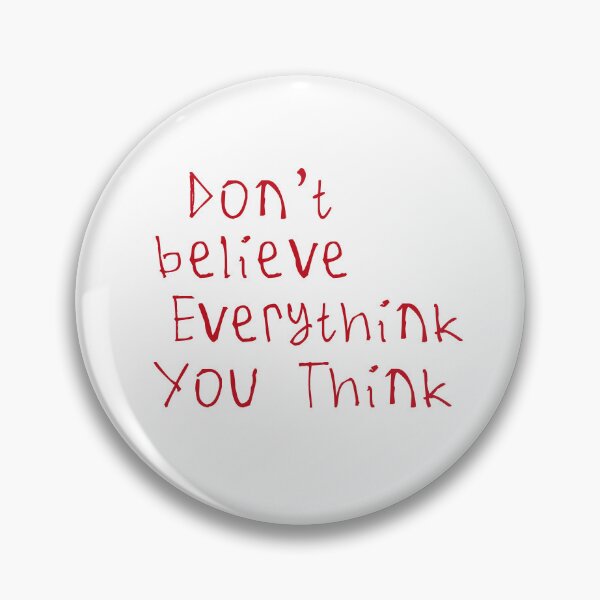 Item preview, Don't Believe Everything You Think designed and sold by kinpirks.