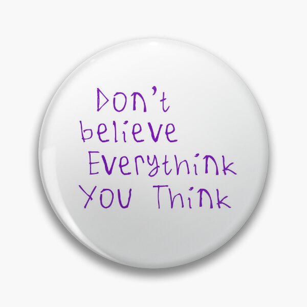 Item preview, Don't Believe Everything You Think designed and sold by kinpirks.