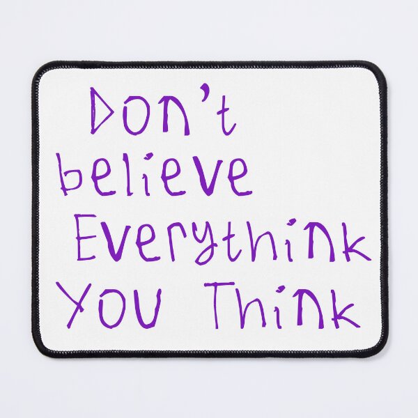 Item preview, Don't Believe Everything You Think designed and sold by kinpirks.