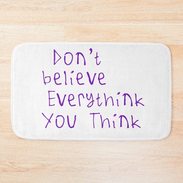 Item preview, Don't Believe Everything You Think designed and sold by kinpirks.