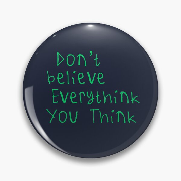 Item preview, Don't Believe Everything You Think designed and sold by kinpirks.
