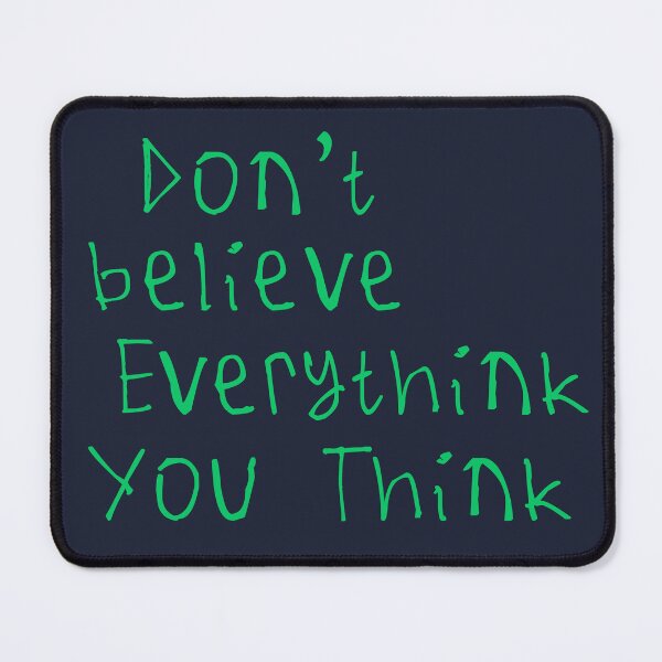 Item preview, Don't Believe Everything You Think designed and sold by kinpirks.