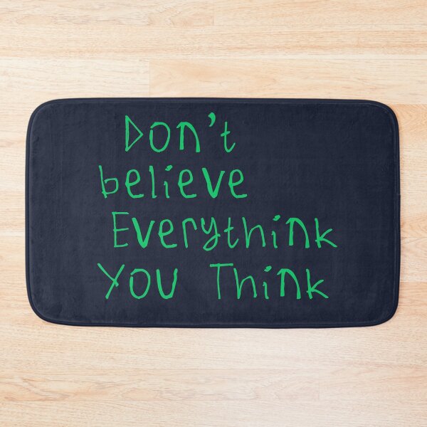 Item preview, Don't Believe Everything You Think designed and sold by kinpirks.