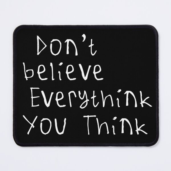 Item preview, Don't Believe Everything You Think designed and sold by kinpirks.