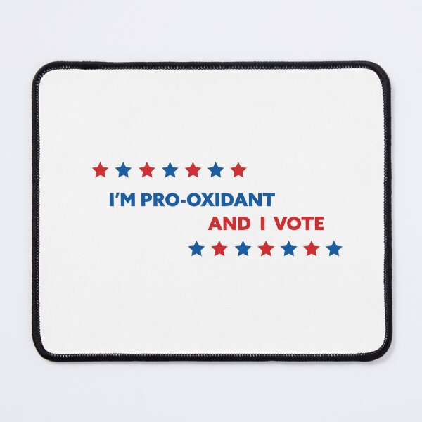Item preview, I'm Pro-Oxidant and I Vote designed and sold by DumpsterFireTs.