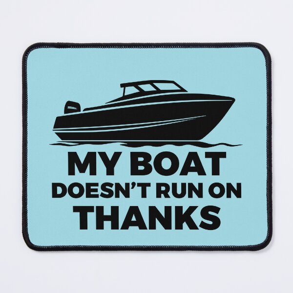 Item preview, My Boat Doesn't Run on Thanks Marine Fuel Sarcasm designed and sold by meganohm.