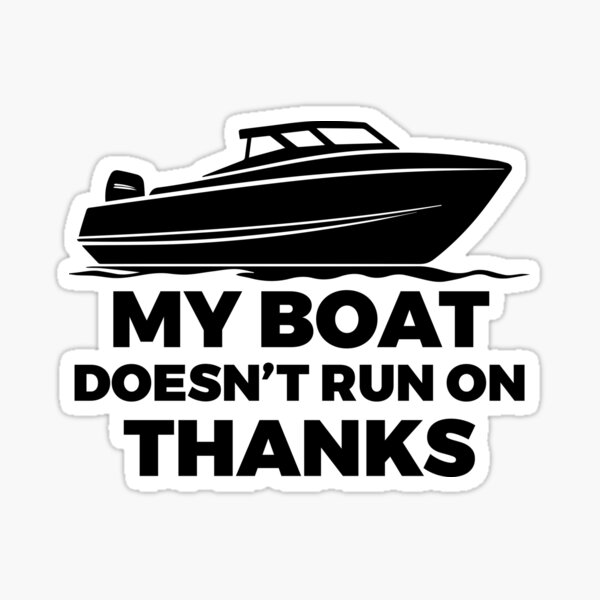 My Boat Doesnt Run On Thanks Merch & Gifts for Sale