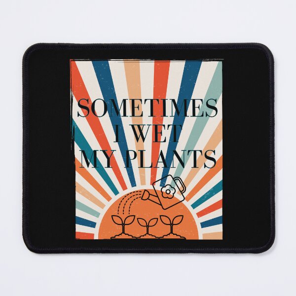 Item preview, Sometimes I Wet My Plants, Colorful Dream designed and sold by Ruslanov7.