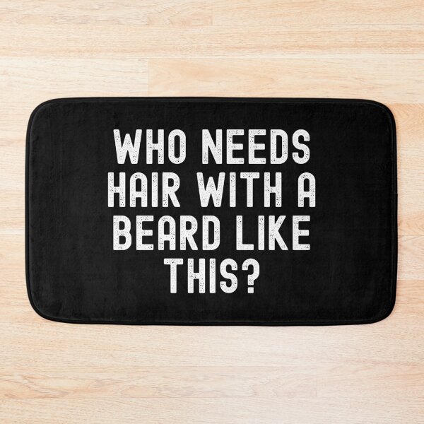Item preview, Who Needs Hair With a Beard Like This? designed and sold by Beezi Graphix.