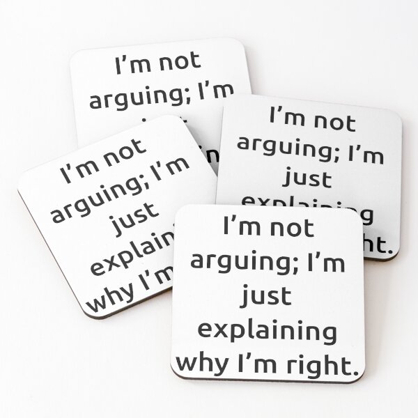 Item preview, I’m not arguing; I’m just explaining why I’m right. designed and sold by IMCDT.