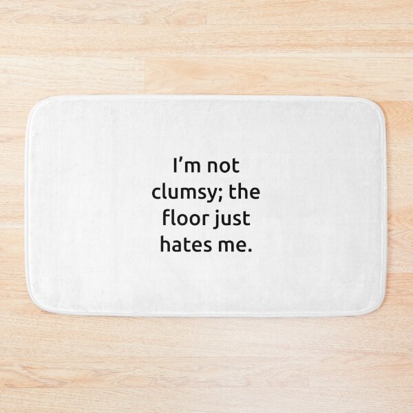 Item preview, I’m not clumsy; the floor just hates me. designed and sold by IMCDT.