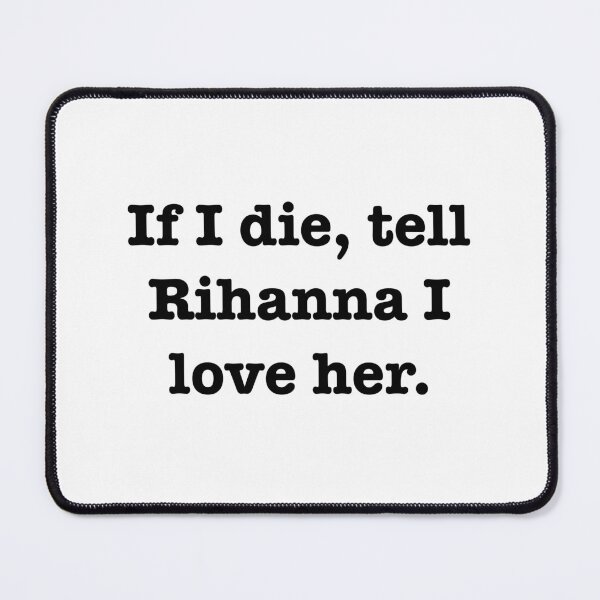 Item preview, Tell Rihanna I love her designed and sold by jodiedesigns36.