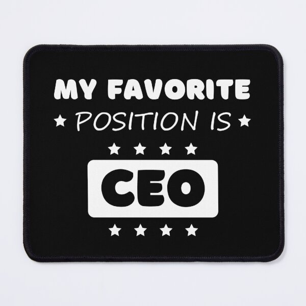 Item preview, My favorite position is CEO designed and sold by Gilpro Designs.