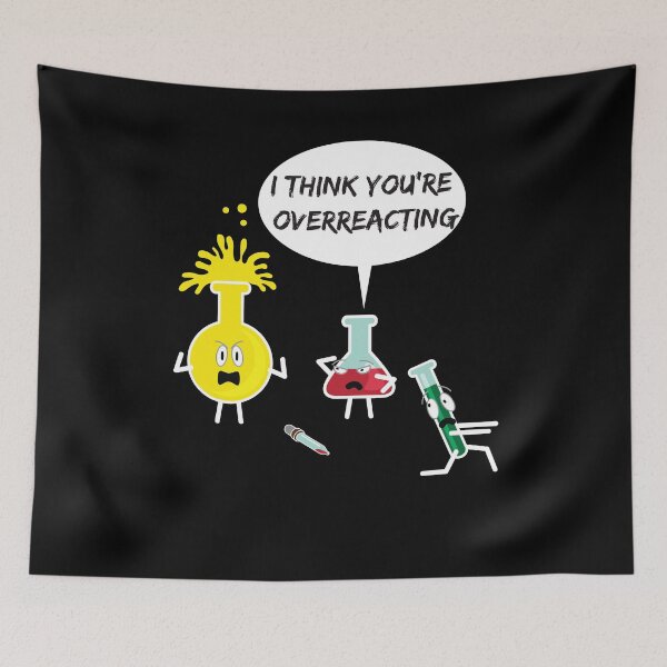 Item preview, I Think You're Overreacting Funny Science Nerd Pun  designed and sold by Kieran Abbott.