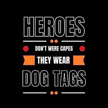 Artwork thumbnail, Heroes Don't Wear Capes They Wear Dog Tags by FridPix