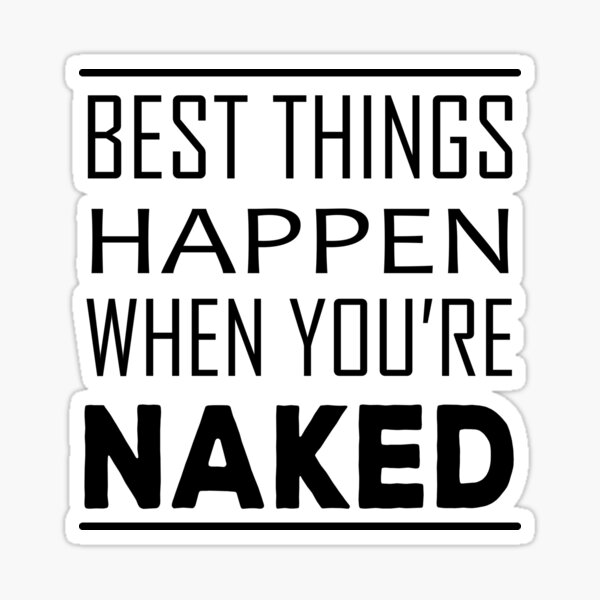 Best Things Happen When You Re Naked Sticker By Almostbrand Redbubble