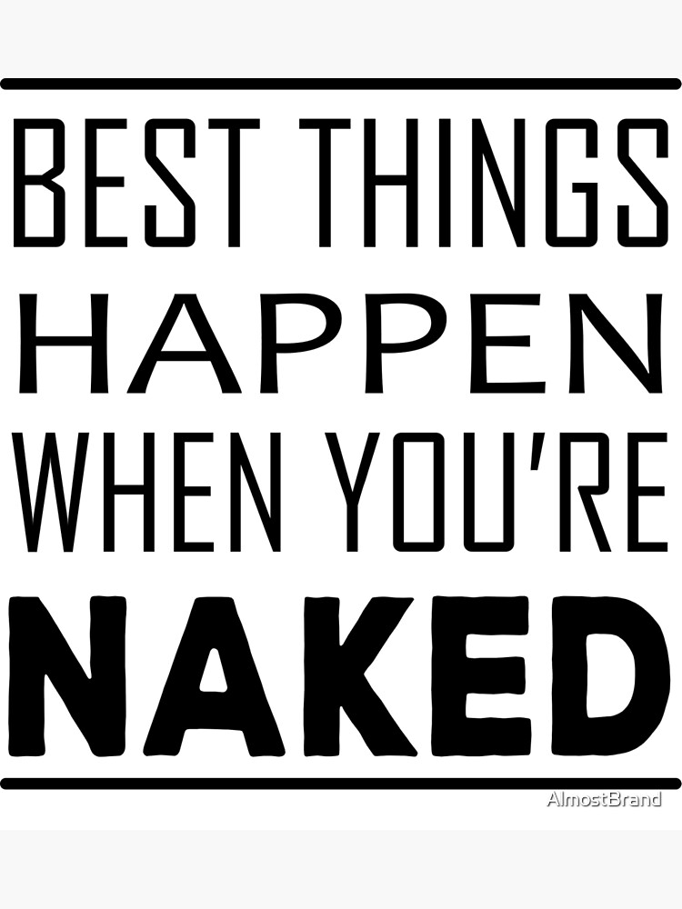 Best Things Happen When You Re Naked Poster For Sale By Almostbrand Redbubble