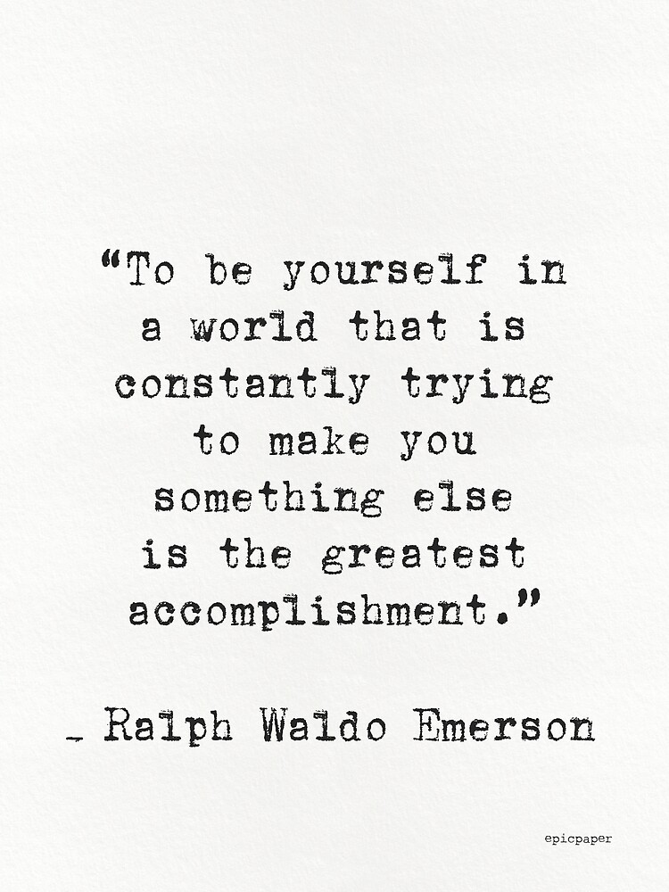 To be yourself in a world that is constantly trying to make you ...