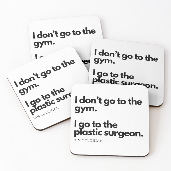 Item preview, I Don't Go To The Gym. I Go To The Plastic Surgeon. - Kim Zolciak designed and sold by CoffeeB4Copies-.