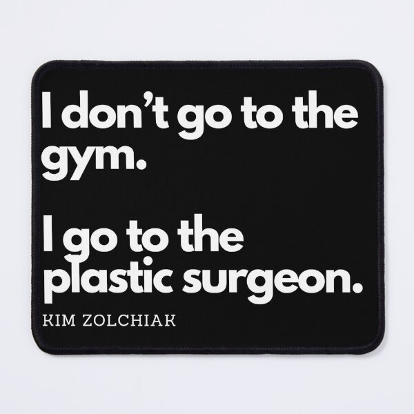 Item preview, I Don't Go To The Gym. I Go To The Plastic Surgeon. - Kim Zolchiak designed and sold by CoffeeB4Copies-.