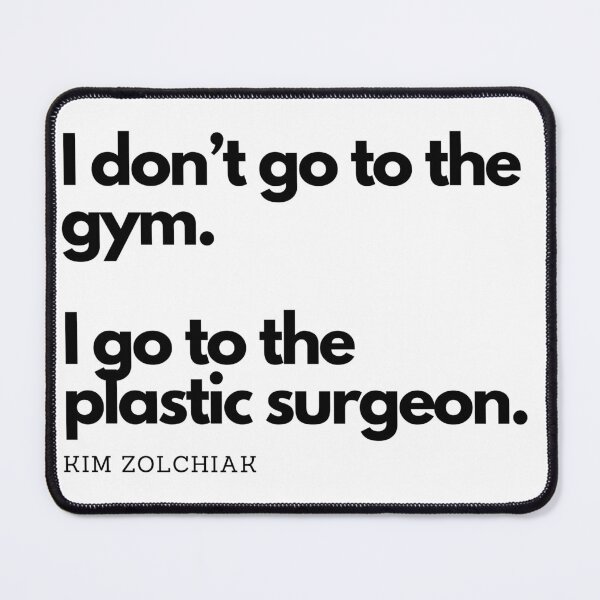 Item preview, I Don't Go To The Gym. I Go To The Plastic Surgeon. - Kim Zolchiak designed and sold by CoffeeB4Copies-.
