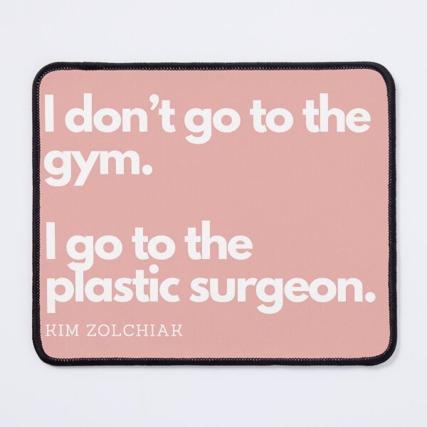 Item preview, I Don't Go To The Gym. I Go To The Plastic Surgeon. - Kim Zolchiak designed and sold by CoffeeB4Copies-.