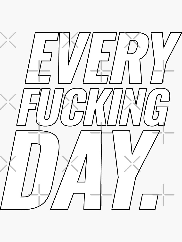 Thumbnail 3 of 3, Sticker, Every Fucking Day - White designed and sold by ANGELSONLY.